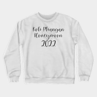 Koh Phangan Honeymoon 2022 Wedding Design Crewneck Sweatshirt